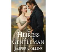 THE HEIRESS AND THE GENTLEMAN: A pride and prejudice variations noble