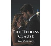 The Heiress Clause: A Marriage of Convenience, a Billion-Dollar Scavenger Hunt, and a Legacy Worth More Than Money.