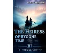 The Heiress of Bygone Time: Volume 3 - Truth's Sacrifice