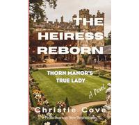 The Heiress Reborn: Thorn Manor’s True Lady (A Novel)