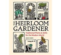 The Heirloom Gardener: Traditional Plants & Skills for the Modern World