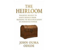 THE HEIRLOOM: Walking Boldly in God’s Design From Blessing to Multiplication in Inherited Power