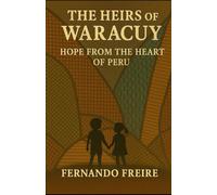 THE HEIRS OF WARACUY: A Breath of Hope from the Heart of Peru: 3