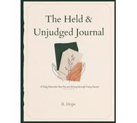 The Held & Unjudged Journal: A Daily Reminder that You are Strong through Every Season