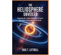 The Heliosphere Unveiled: Exploring the Cosmic Shield that Protects Our Solar System and Life on Earth