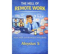THE HELL OF REMOTE WORK: Zoom, Slack, and the Illusion of Flexibility