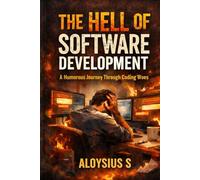 THE HELL OF SOFTWARE DEVELOPMENT: A Humorous Journey Through Coding Woes