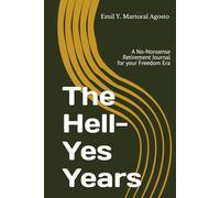 The Hell-Yes Years: A No-Nonsense Retirement Journal for your Freedom Era