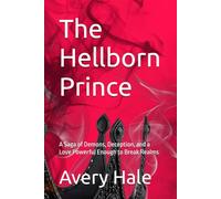 The Hellborn Prince: A Saga of Demons, Deception, and a Love Powerful Enough to Break Realms
