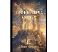 The Hellenic Codex: Ancient Gods, Living Archetypes, and Humanity's Awakening in the Cradle of Myth
