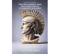 The Hellenistic Age: War, Power, and the Successors of Alexander: 14