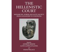 The Hellenistic Court: Monarchic Power and Elite Society from Alexander to Cleopatra