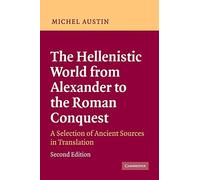 The Hellenistic World from Alexander to the Roman Conquest: A Selection of Ancient Sources in Translation by Michel M. Austin (2006-08-07)