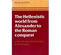 The Hellenistic World from Alexander to the Roman Conquest: A Selection of Ancient Sources in Translation