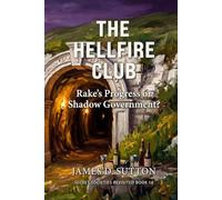 The Hellfire Club: Rake's Progress or Shadow Government?