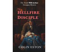 The Hellfire Disciple: The Tenth Will Archer Georgian Mystery