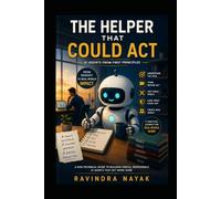 THE HELPER THAT COULD ACT: AI Agents from First Principles: 2