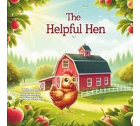 The Helpful Hen: A Heartwarming Tale of Kindness, Teamwork, and Friendship.