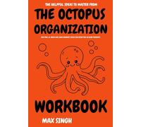The Helpful Ideas to Master from The Octopus Organization Workbook: How Phil Le-Brun and Jana Werner’s Ideas Can Guide You in Hard Moments