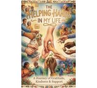 THE HELPING HANDS IN MY LLIFE: THE JOURNAL HELPS TO REMEMBER THE PERSONS WHO HELPED...