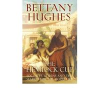 [ THE HEMLOCK CUP SOCRATES, ATHENS AND THE SEARCH FOR THE GOOD LIFE BY HUGHES, BETTANY](AUTHOR)HARDBACK
