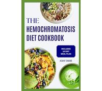 THE HEMOCHROMATOSIS DIET COOKBOOK: Simple, nourishing low-iron meals to promote balance and support overall health