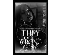 The Hendricks Series Presents: They Had the Wrong B*tch: Becoming Mrs. Geist