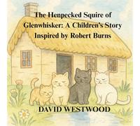 The Henpecked Squire of Glenwhisker: A Children’s Story Inspired by Robert Burns