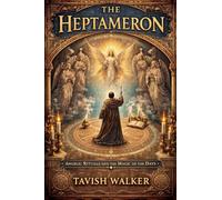 THE HEPTAMERON Angelic Rituals and the Magic of the Days