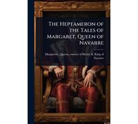 The Heptameron of the Tales of Margaret, Queen of Navarre