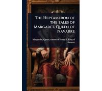 The Heptameron of the Tales of Margaret, Queen of Navarre