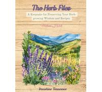 The Herb Files: A Keepsake for Preserving Your Herb-Growing Wisdom and Favorite Recipes