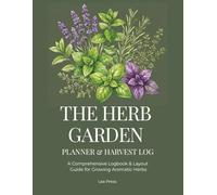 The Herb Garden Planner & Harvest Log: A Comprehensive Logbook & Layout Guide for Growing Aromatic Herbs