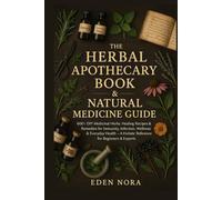 The Herbal Apothecary Book & Natural Medicine Guide: 600+ DIY Medicinal Herbs, Healing Recipes & Remedies for Immunity, Infection, Wellness & Everyday Health-Holistic Reference for Beginners & Expert