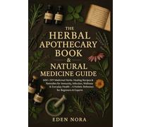 The Herbal Apothecary Book & Natural Medicine Guide: 600+ DIY Medicinal Herbs, Healing Recipes & Remedies for Immunity, Infection, Wellness & Everyday Health-Holistic Reference for Beginners & Expert