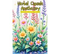 The Herbal Capsule Apothecary: Mastering Gut Health from Root to Remedy | A Comprehensive Herbalist's Guide to Formulating, Encapsulating, and Healing the Gut with Nature's Most Powerful Botanicals
