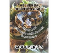 THE HERBAL HERPETOLOGIST: Natural Cures and Holistic Health Protocols for Ball Pythons