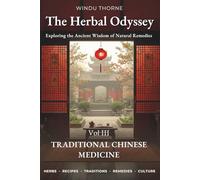 The Herbal Odyssey: Volume III - Traditional Chinese Medicine - Exploring the Ancient Wisdom of Natural Remedies. Medicinal herbs, Ancient healing remedies, Chinese herbal cures recipes