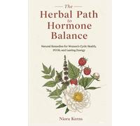 The Herbal Path To Hormone Balance: Natural Remedies for Women’s Cycle Health, PCOS, and Lasting Energy