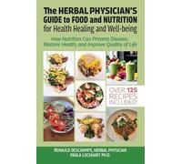 The Herbal Physician’s Guide to Food and Nutrition for Health and Healing: How Nutrition Can Prevent Disease, Restore Health, and Improve Quality of Life