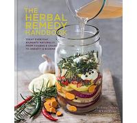 The Herbal Remedy Handbook: Treat Everyday Ailments Naturally, from Coughs & Colds to Anxiety & Eczema