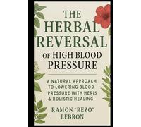 The Herbal Reversal of High Blood Pressure