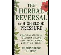 The Herbal Reversal of High Blood Pressure