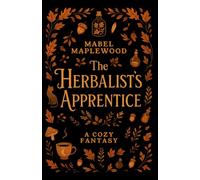 The Herbalist's Apprentice: A Cozy Fantasy