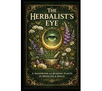 The Herbalist's Eye: A Handbook for Reading Plants In Medicine & Magic