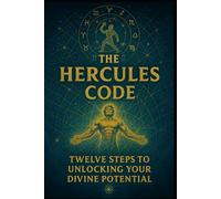 The Hercules Code: Twelve Steps To Unlocking Your Divine Potential
