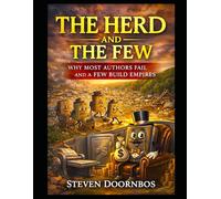 The Herd and The Few: Self Publishing In The World Today: Why most authors fail and a few build empires
