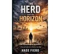 The Herd and the Horizon: THE SOVEREIGNTY PROTOCOL - A MANIFESTO