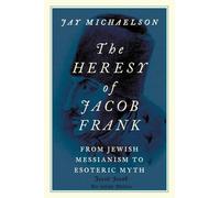 Jay Michaelson Michaelson Jay The Heresy of Jacob Frank (Tascabile)