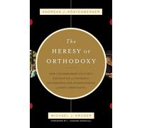 Michael J. Kruger Andreas J. Köstenberger The Heresy of Orthodoxy (Tascabile)